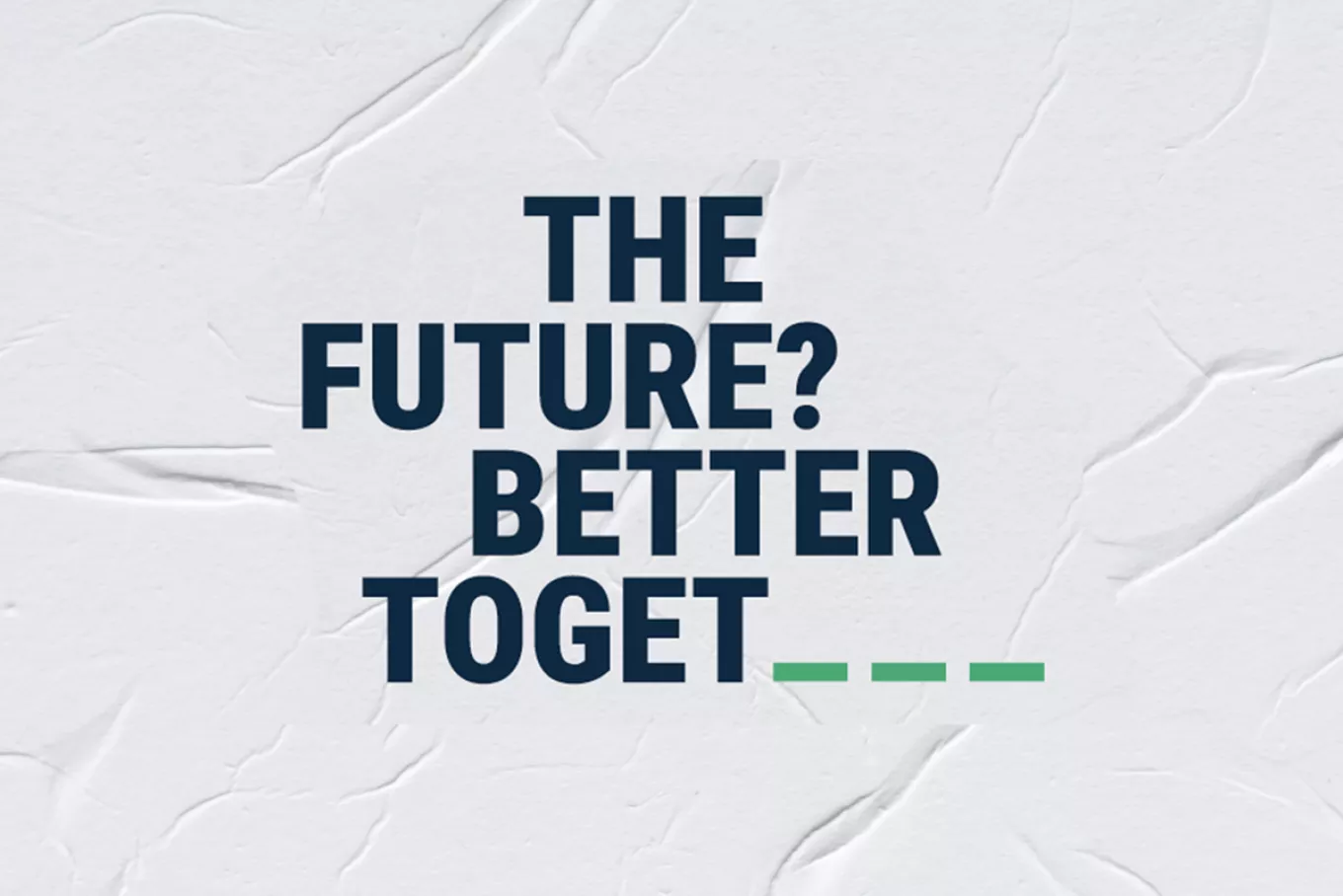 Textured white background with bold blue lettering reading ‘THE FUTURE? BETTER TOGET___’, with the final word intentionally incomplete to highlight the absence of ‘HER’.